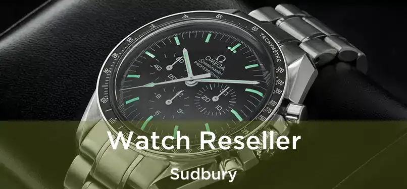  Watch Reseller Sudbury